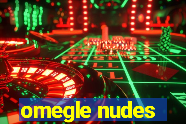 omegle nudes